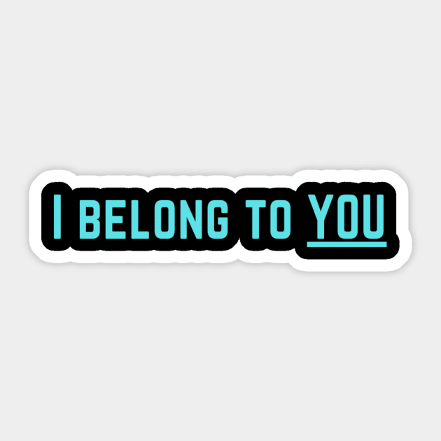 I Belong to You Romantic Valentines Moment High Levels of Intensity Intimacy Relationship Goals Love Fondness Affection Devotion Adoration Care Much Passion Human Right Slogan Man's & Woman's Sticker by Salam Hadi